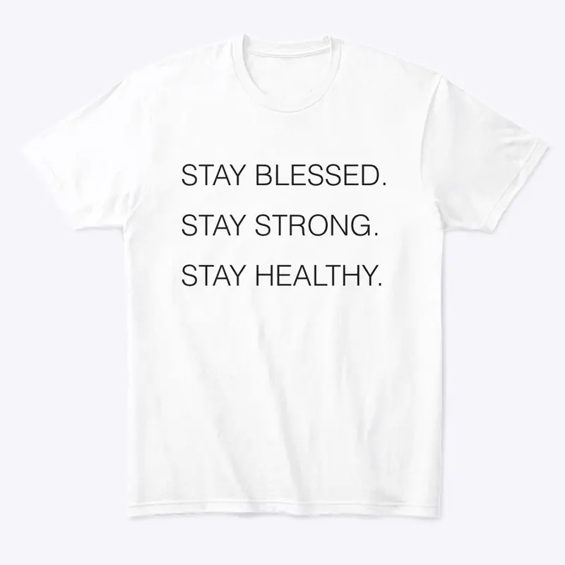 STAY BLESSED.STAY STRONG.STAY HEALTHY.